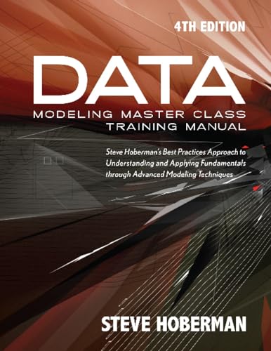 9781935504412: Data Modeling Master Class Training Manual 4th Edition: Steve Hoberman's Best Practices Approach to Understanding and Applying Fundamentals Through Advanced Modeling Techniques