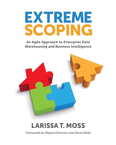 Stock image for Extreme Scoping: An Agile Approach to Enterprise Data Warehousing and Business Intelligence for sale by ThriftBooks-Atlanta