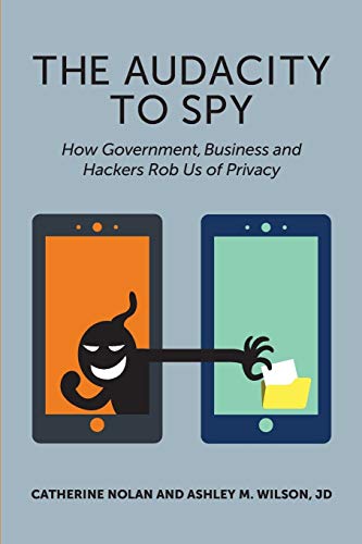 9781935504795: The Audacity to Spy: How Government, Business, and Hackers Rob Us of Privacy