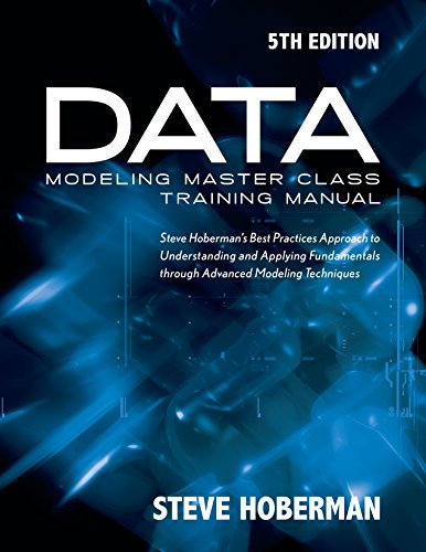 Stock image for Data Modeling Master Class Training Manual 5th Edition: Steve Hoberman  s Best Practices Approach to Developing a Competency in Data Modeling for sale by HPB-Red