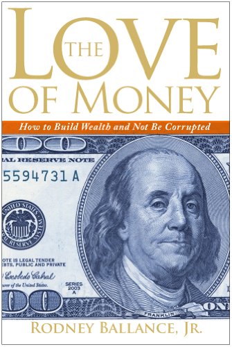 9781935507222: The Love of Money: How to Build Wealth and Not Be Corrupted: How to Build Wealth Without Being Corrupted