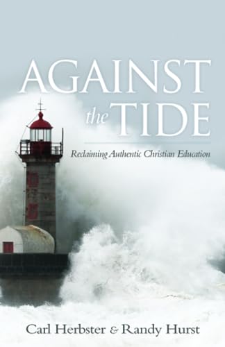 Stock image for Against the Tide: Reclaiming Authentic Christian Education for sale by Giant Giant