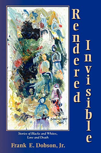 9781935514350: Rendered Invisible: Stories of Blacks and Whites, Love and Death