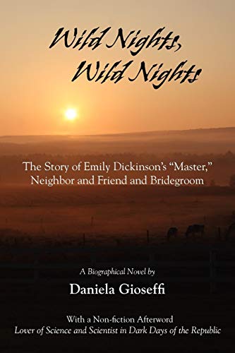 Stock image for Wild Nights! Wild Nights!: the Story of Emily Dickinson's Master, Neighbor and Friend and Bridegroom for sale by Lucky's Textbooks