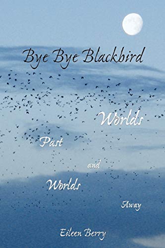 Beispielbild fr Bye Bye Blackbird: Worlds Past and Worlds Away zum Verkauf von Lakeside Books