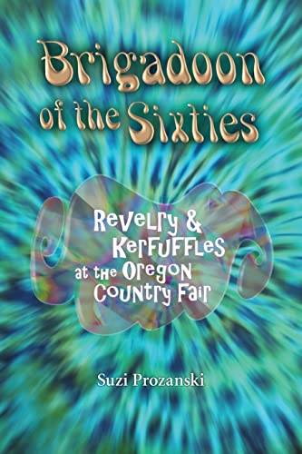 Imagen de archivo de Brigadoon of the Sixties: Revelry & Kerfuffles at the Oregon Country Fair a la venta por ThriftBooks-Dallas