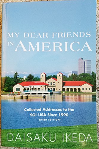 Imagen de archivo de My Dear Friends in America: Collected Addresses to the SGI-USA Since 1990 (Third Edition) a la venta por Green Street Books