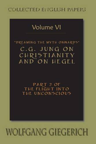 9781935528616: Dreaming the Myth Onwards C.G. Jung on Christianity and on Hegel Part 2 of the Flight Into the Unconscious Collected English Papers Volume 6