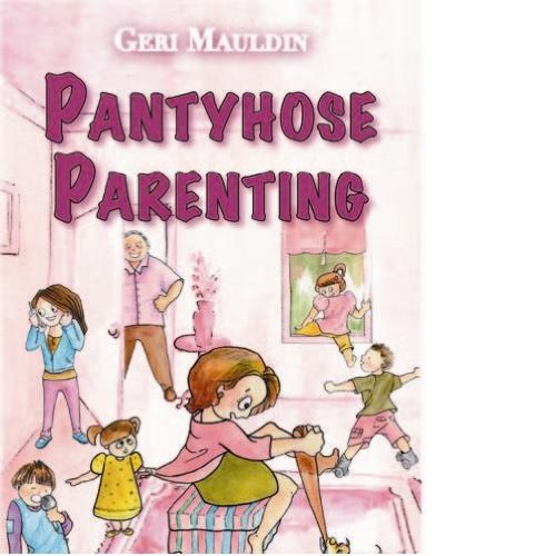 Pantyhose Parenting (9781935530008) by Elizabeth (Geri) Mauldin; Don Huntington