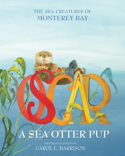 Imagen de archivo de Oscar, A Sea Otter Pup: The Sea Creatures of Monterey Bay a la venta por SecondSale