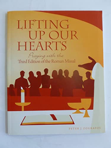 Stock image for Lifting Up Our Hearts: Praying with the 3rd Edition of the Roman Missal for sale by Better World Books