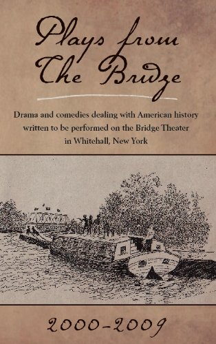 PLAYS FROM THE BRIDGE Drama and Comedies Dealing with American History Written to be Performed on...