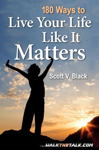 180 Ways to Live Your Life Like It Matters (9781935537991) by Scott V. Black