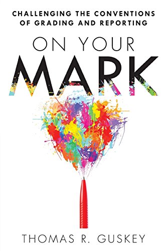 Stock image for On Your Mark: Challenging the Conventions of Grading and Reporting (A book for K-12 assessment policies and practices) (Essentials for Principals) for sale by Goodwill of Colorado