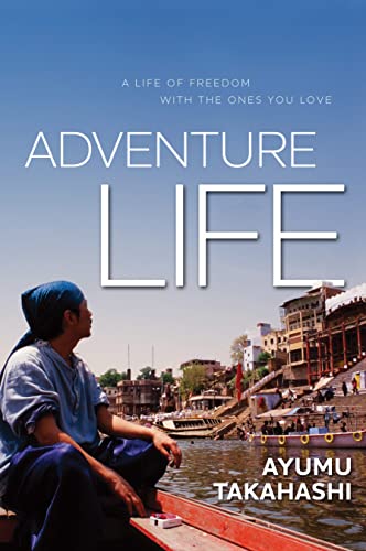 Adventure Life: A Life of Freedom With the Ones You Love