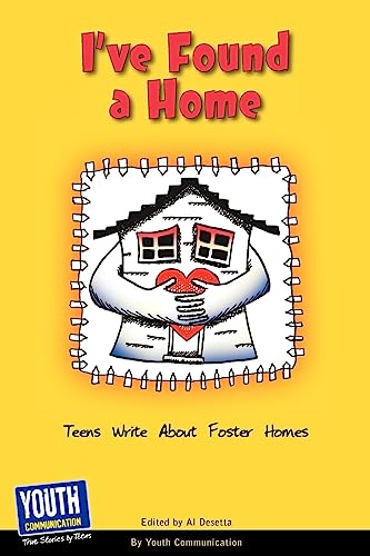 Imagen de archivo de I've Found a Home : Teens Write about Foster Homes That Work a la venta por Better World Books