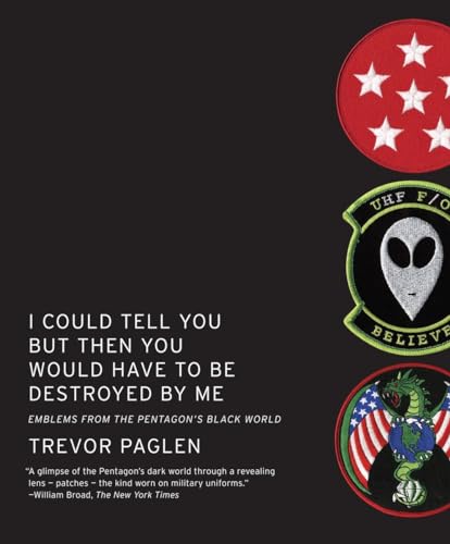 I Could Tell You But Then You Would Have to Be Destroyed By Me: Emblems from the Pentagon's Black World (9781935554141) by Paglen, Trevor