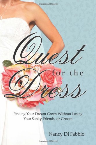 Beispielbild fr Quest for the Dress : Finding Your Dream Wedding Gown without Losing Your Sanity, Friends or Groom zum Verkauf von Better World Books