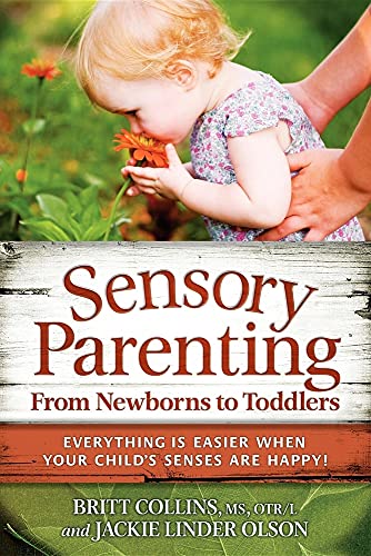 Stock image for Sensory Parenting, from Newborns to Toddlers : Everything Is Easier When Your Child's Senses Are Happy! for sale by Better World Books