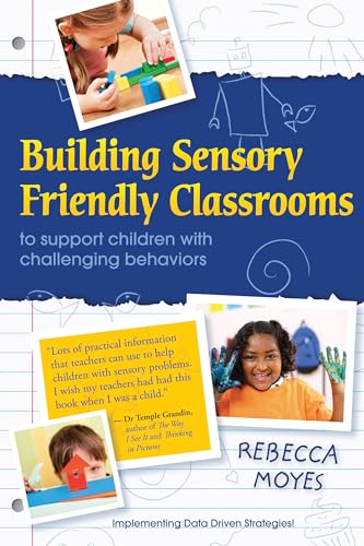 9781935567233: Building Sensory Friendly Classrooms to Support Children With Challenging Behaviour: Using Data and Cognitive Behavioral Therapy to Teach Replacement Skills
