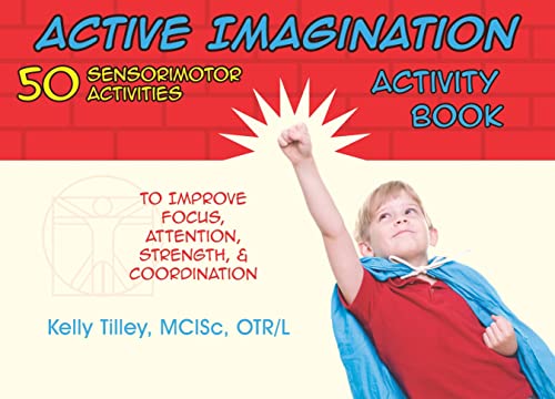Imagen de archivo de Active Imagination Activity Book: 50 Sensorimotor Activities for Children to Improve Focus, Attention, Strength, and Coordination a la venta por Goodwill of Colorado