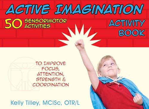 Stock image for Active Imagination Activity Book: 50 Sensorimotor Activities for Children to Improve Focus, Attention, Strength, and Coordination for sale by Goodwill of Colorado