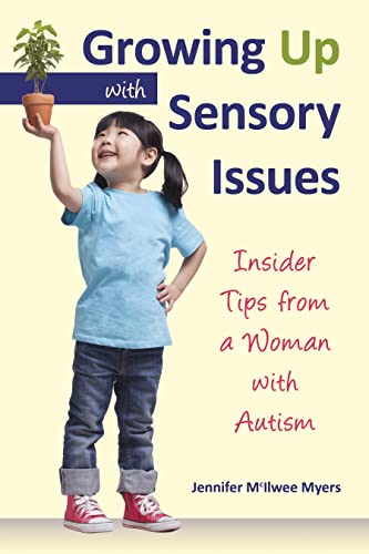 Imagen de archivo de Growing Up with Sensory Issues: Insider Tips from a Woman with Autism a la venta por Half Price Books Inc.