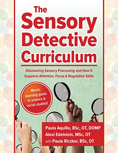 Stock image for The Sensory Detective Curriculum: Discovering Sensory Processing and How It Supports Attention, Focus and Regulation Skills Format: Paperback for sale by INDOO