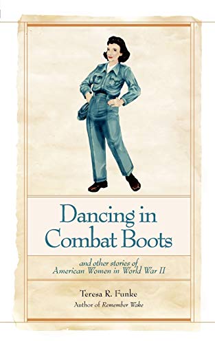 Beispielbild fr Dancing in Combat Boots: And Other Stories of American Women in World War II zum Verkauf von SecondSale