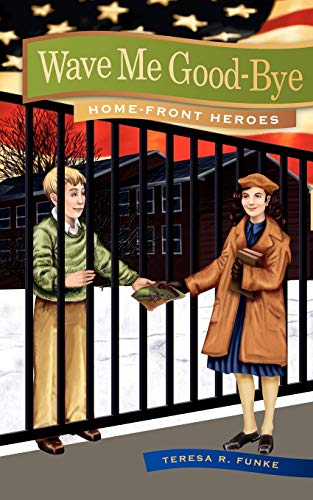 Stock image for Wave Me Good-Bye (Home-Front Heroes) for sale by Jenson Books Inc