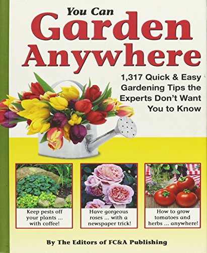 Stock image for You Can Garden Anywhere (1,317 Quick Easy Gardening Tips the Experts Don't Won't You to Know About.) for sale by GoldBooks