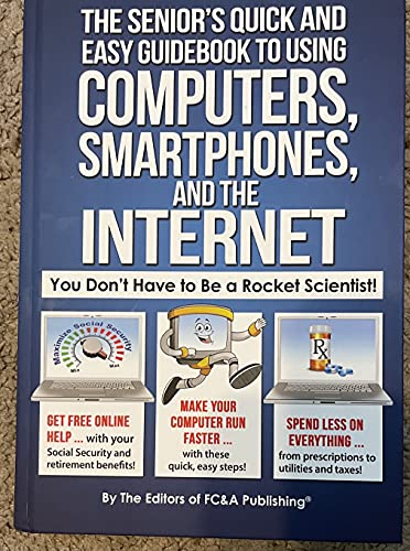 Imagen de archivo de The Senior's Quick and Easy Guidebook To Using Computers, Smartphones, And The Internet a la venta por Campbell Bookstore