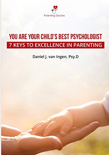 Imagen de archivo de You Are Your Child's Best Psychologist: 7 Keys to Excellence in Parenting a la venta por Hafa Adai Books