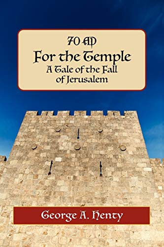 9781935585244: For the Temple: A Tale of the Fall of Jerusalem: A Tale of the Fall of Jerusalem (Henty Homeschool History Series)