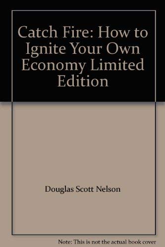 9781935586166: Catch Fire: How to Ignite Your Own Economy Limited Edition