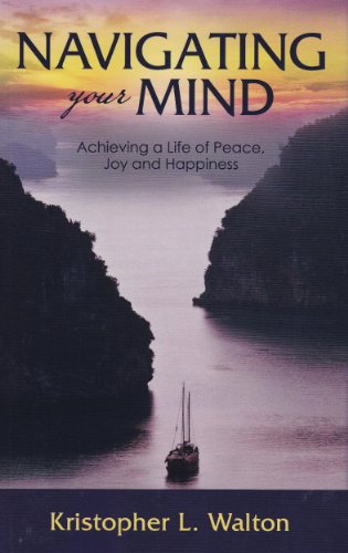 Stock image for Navigating Your Mind: Achieving a Life of Peace, Joy and Happiness for sale by Lexington Books Inc