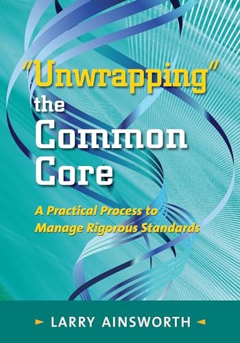 Stock image for Unwrapping the Common Core: A Practical Process to Manage Rigorous Standards for sale by Goodwill Books