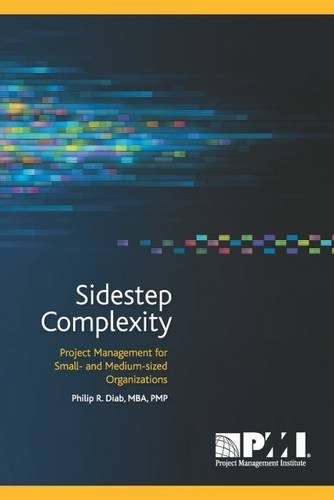 Imagen de archivo de Sidestep Complexity : Project Management for Small- and Medium-sized Organization a la venta por Better World Books