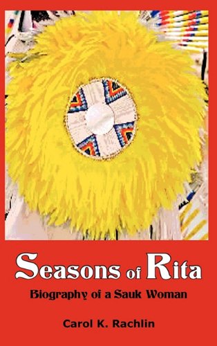 Seasons of Rita: Biography of a Sauk Woman (9781935604129) by Rachlin, Carol K.
