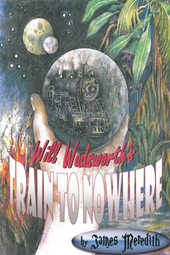 9781935605423: Will Wadsworth's Train to Nowhere