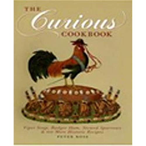 Stock image for The Curious Cookbook: Viper Soup, Badger Ham, Stewed Sparrows & 100 More Historic Recipes for sale by ThriftBooks-Dallas