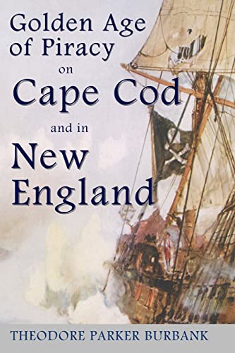 9781935616092: The Golden Age of Piracy on Cape Cod and in New England: The Golden Age of Piracy actually had its roots in New England and the largest pirate treasures ever found were found on Cape Cod!