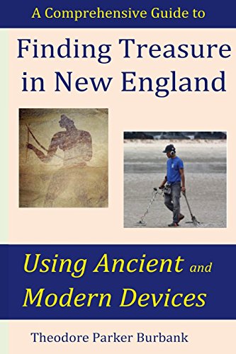 Stock image for Finding Treasure in New England Using Ancient and Modern Devices: Discover Fortunes Metal Detectors Cannot Find for sale by Lucky's Textbooks