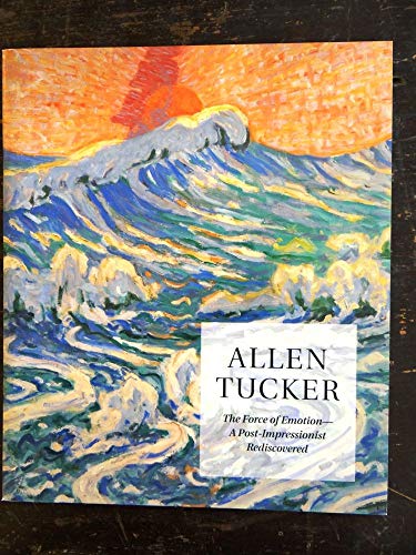 9781935617013: Allen Tucker: The Force of Emotion - A Post-Impressionist Rediscovered