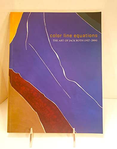 Imagen de archivo de Color Line Equations; The Art of Jack Roth (1927-2004) a la venta por ANARTIST