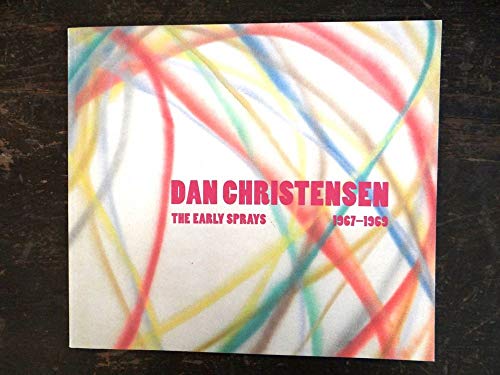 Stock image for Dan Christensen The Early Sprays 1967-1969 for sale by The Second Reader Bookshop