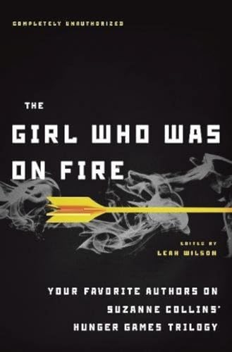 9781935618041: The Girl Who Was on Fire: Your Favorite Authors on Suzanne Collins' Hunger Games Trilogy