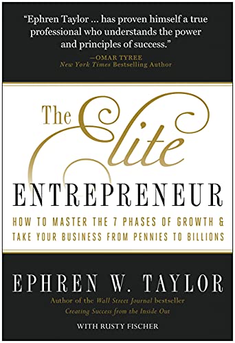 Beispielbild fr The Elite Entrepreneur : How to Master the 7 Phases of Growth and Take Your Business from Pennies to Billions zum Verkauf von Better World Books
