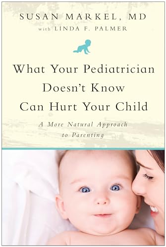 Stock image for What Your Pediatrician Doesn't Know Can Hurt Your Child : A More Natural Approach to Parenting for sale by Better World Books