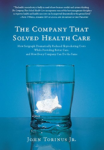 Stock image for The Company That Solved Health Care: How Serigraph Dramatically Reduced Skyrocketing Costs While Providing Better Care, and How Every Company Can Do the Same for sale by Dream Books Co.